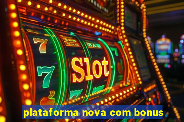 plataforma nova com bonus