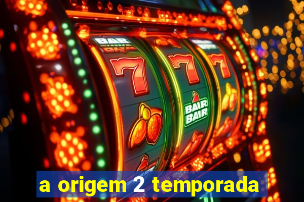 a origem 2 temporada