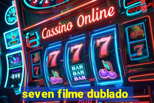 seven filme dublado