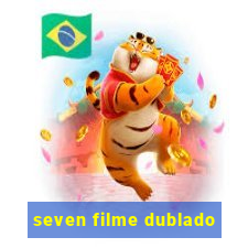 seven filme dublado