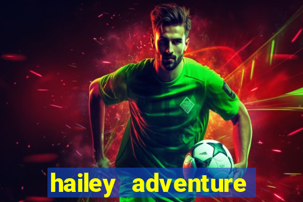 hailey adventure mod apk unlimited money