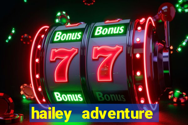 hailey adventure mod apk unlimited money