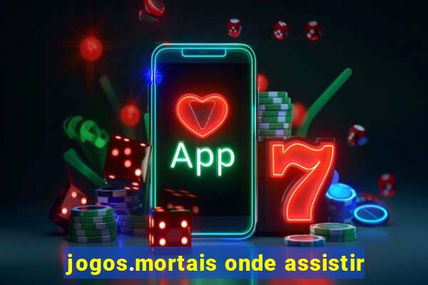 jogos.mortais onde assistir