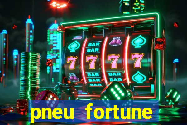 pneu fortune reclame aqui