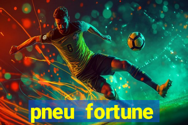 pneu fortune reclame aqui