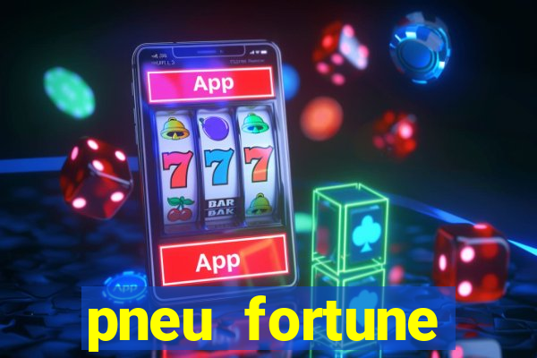 pneu fortune reclame aqui