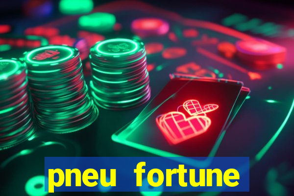 pneu fortune reclame aqui