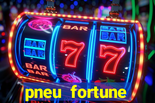 pneu fortune reclame aqui