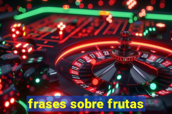 frases sobre frutas