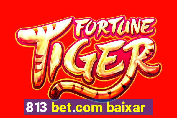 813 bet.com baixar