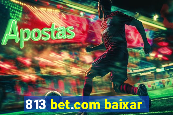 813 bet.com baixar