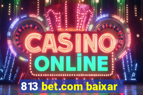 813 bet.com baixar