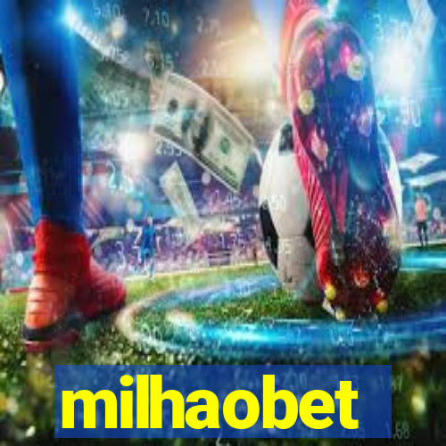 milhaobet