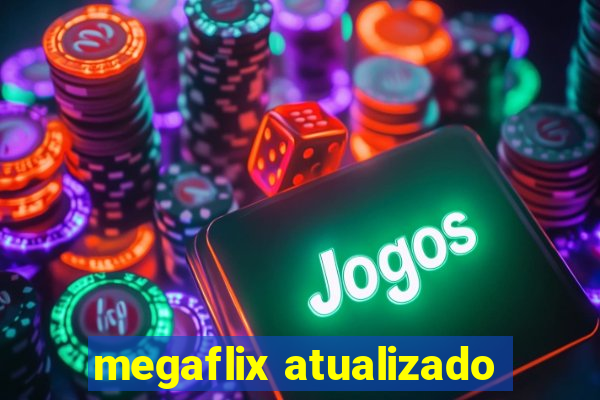 megaflix atualizado