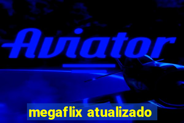 megaflix atualizado