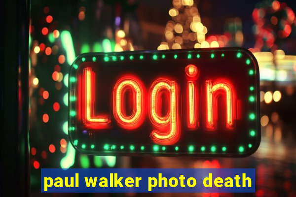 paul walker photo death