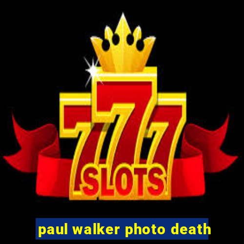 paul walker photo death