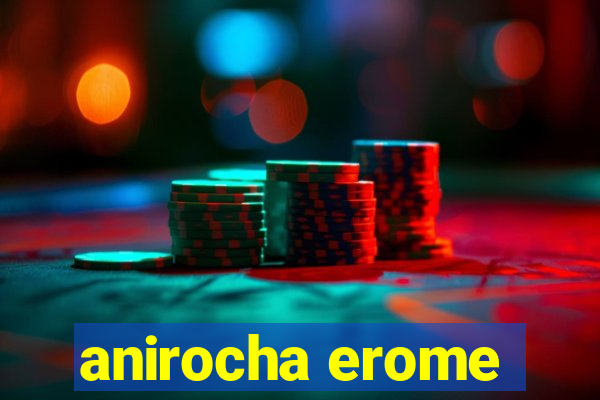 anirocha erome