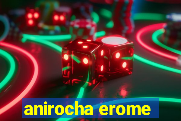 anirocha erome