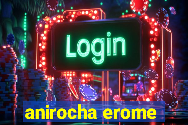 anirocha erome