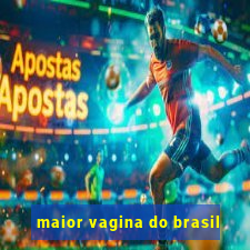 maior vagina do brasil