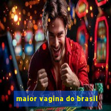 maior vagina do brasil