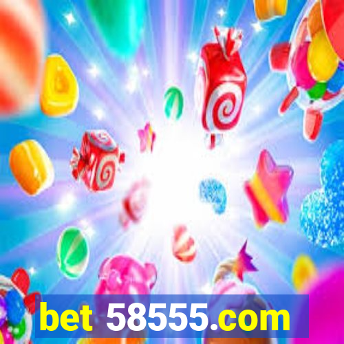 bet 58555.com