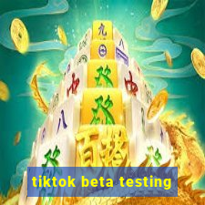 tiktok beta testing