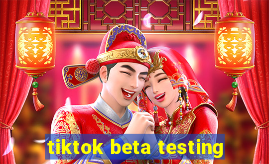 tiktok beta testing