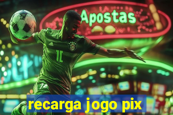 recarga jogo pix