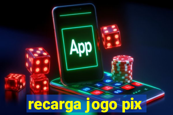 recarga jogo pix