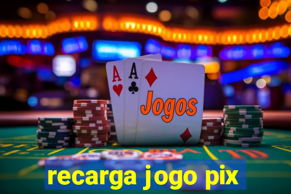 recarga jogo pix