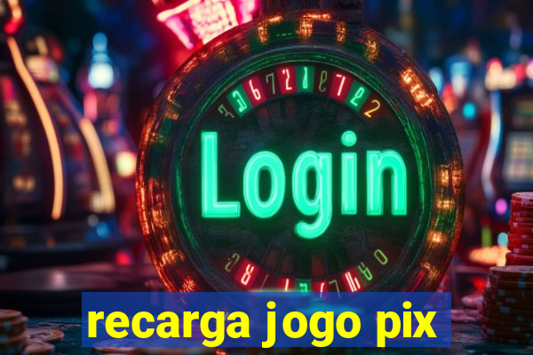 recarga jogo pix