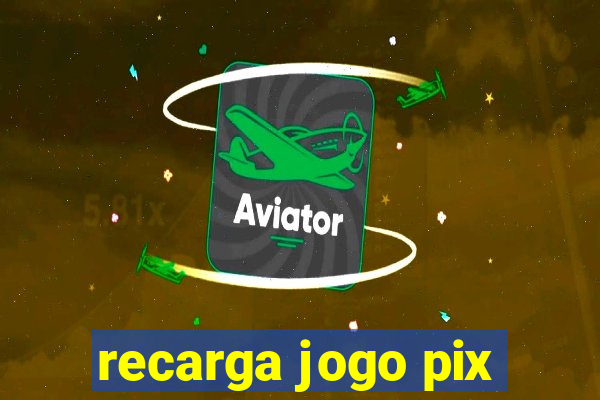 recarga jogo pix