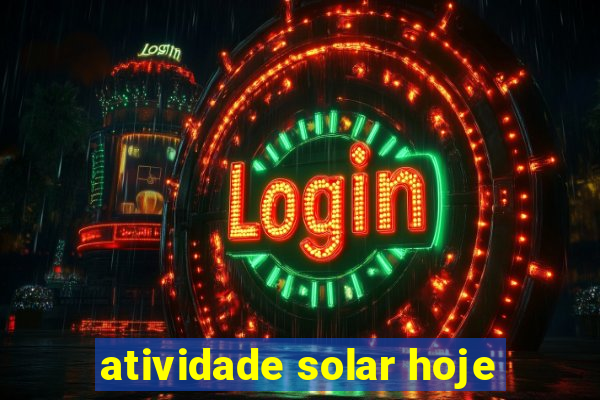 atividade solar hoje