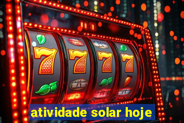 atividade solar hoje