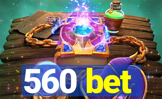 560 bet