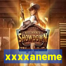 xxxxaneme