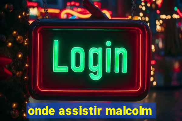 onde assistir malcolm