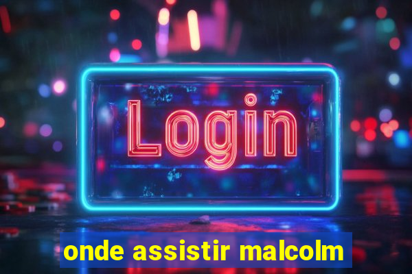 onde assistir malcolm