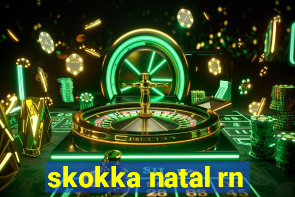 skokka natal rn