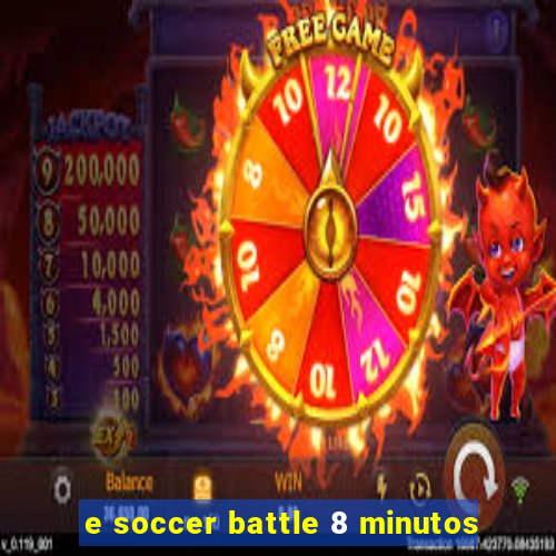 e soccer battle 8 minutos