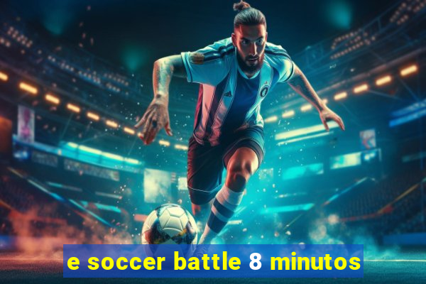 e soccer battle 8 minutos