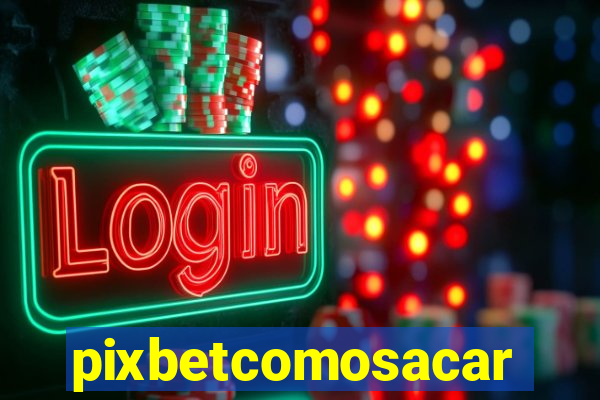 pixbetcomosacar