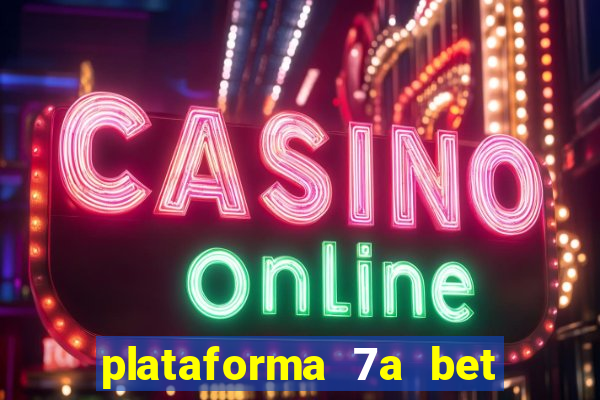 plataforma 7a bet é confiável