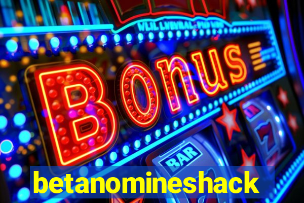 betanomineshack