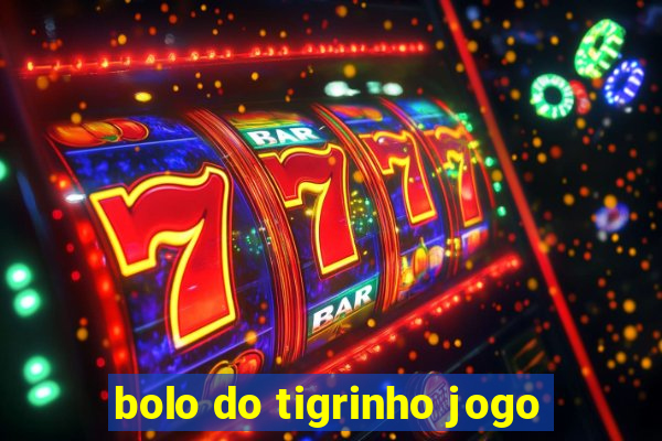 bolo do tigrinho jogo