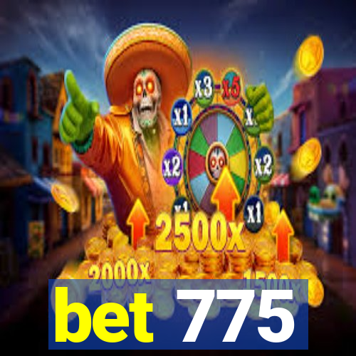 bet 775