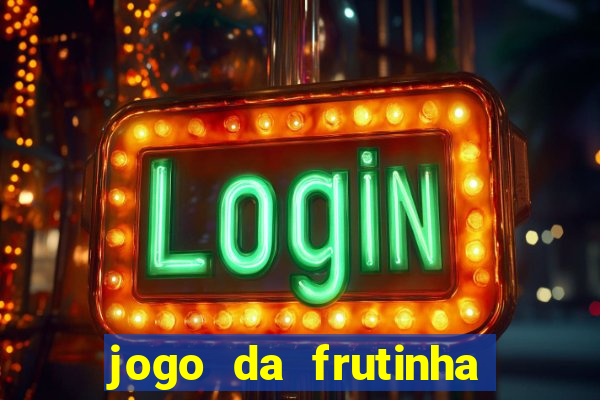 jogo da frutinha para ganhar dinheiro