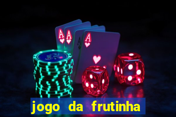 jogo da frutinha para ganhar dinheiro